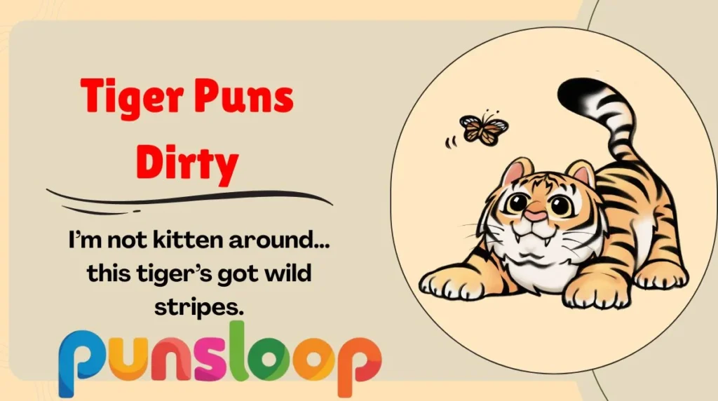 Tiger Puns Dirty